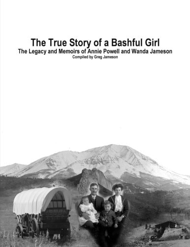 The True Story of a Bashful Girl The Legacy and Memoirs of Annie Powell and Wanda Jameson