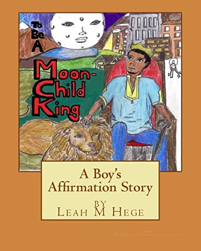 To Be a Moon-Child King A Boy's Affirmation Story