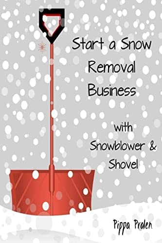 Start a Snow Removal Business With Snowblower and Shovel