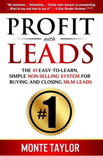 Profit With Leads The #1 Easy-to-Learn, Simple Non-Selling System for Buying and Closing MLM Leads