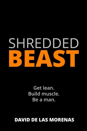 Shredded Beast Get Lean. Build Muscle. Be a Man.
