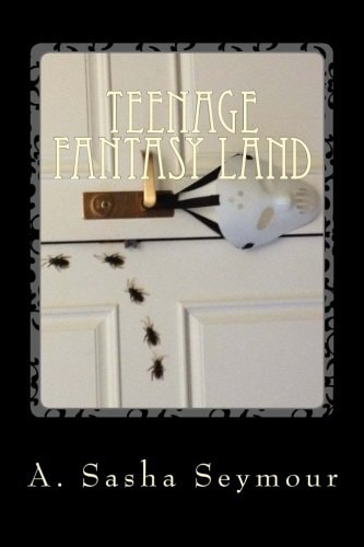 Teenage Fantasy Land From the Twisted World of the Teenage Mind