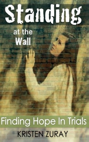Standing At The Wall Finding Hope In Trials
