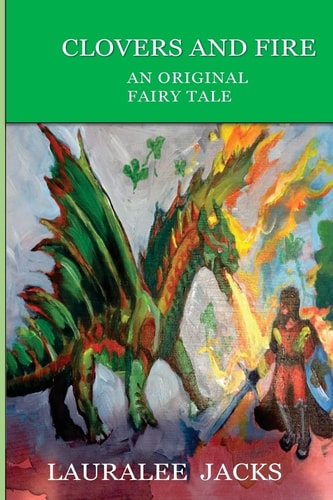 Clovers and Fire An Original Fairy Tale
