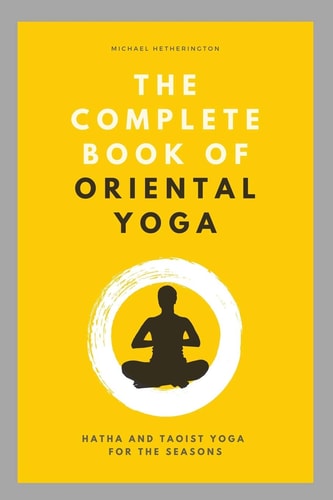 The Complete Book of Oriental Yoga Hatha and Taoist Yoga For The Seasons