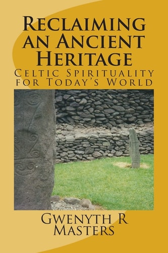Reclaiming an Ancient Heritage Celtic Spirituality for Today's World