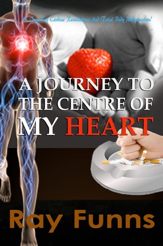 A Journey to the Center of My Heart An Inspiring Cardiac Revelations and Total Body Rejuvenation.