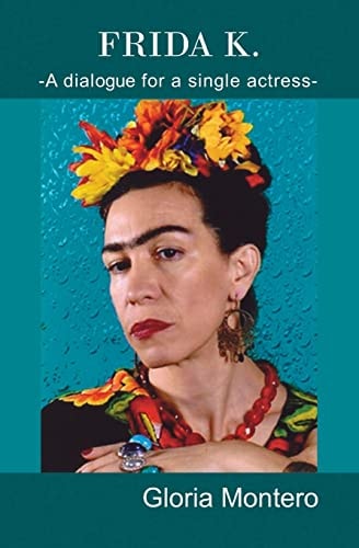 Frida K. A Dialogue for a Single Actress