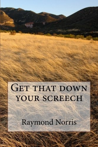 Get That Down Your Screech