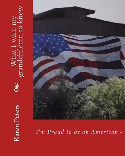 I'm Proud to Be an American II What I Want My Grandchildren to Know