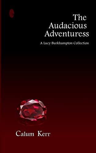 The Audacious Adventuress A Lucy Burkhampton Collection