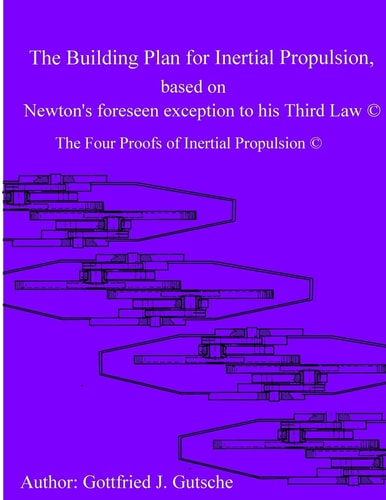 The Building Plan for Inertial Propulsion Based on Newton's Foreseen Exception to His Third Law. The Four Proofs of Inertial Propulsion.