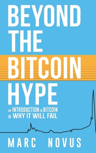 Beyond the Bitcoin Hype An Introduction to Bitcoin and Why It Will Fail