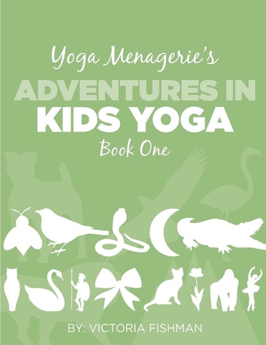 Yoga Menagerie's Adventures in Kids Yoga Book One