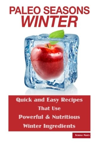 Paleo Seasons Winter: Quick and Easy Recipes That Use Powerful & Nutritious Winter Ingredients