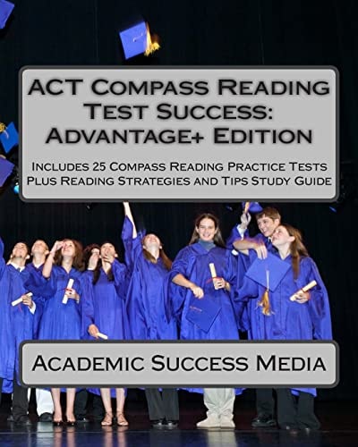 ACT Compass Reading Test Success Advantage+ Edition - Includes 25 Compass Reading Practice Tests Plus Reading Strategies and Tips Study Guide