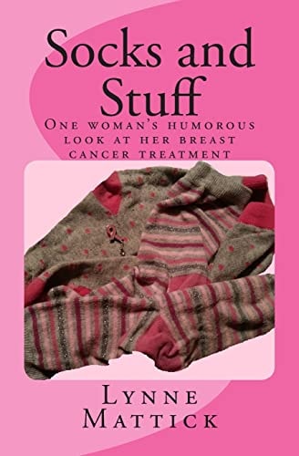 Socks and Stuff One Woman's Humorous Look at Her Breast Cancer Treatment