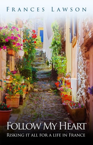 Follow My Heart Risking it All for a Life in France