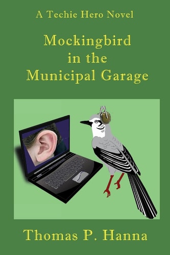Mockingbird In the Municipal Garage A Techie Hero Novel