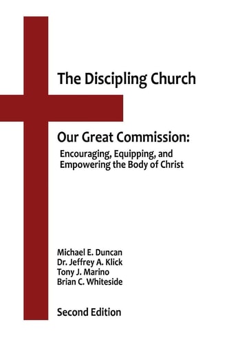 The Discipling Church Our Great Commission: Encouraging, Equipping, and Empowering the Body of Christ
