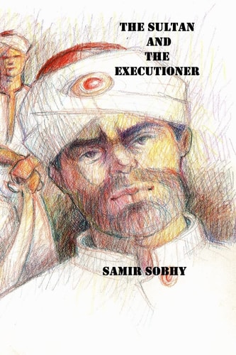 The Sultan And The Executioner A Play in Three Acts