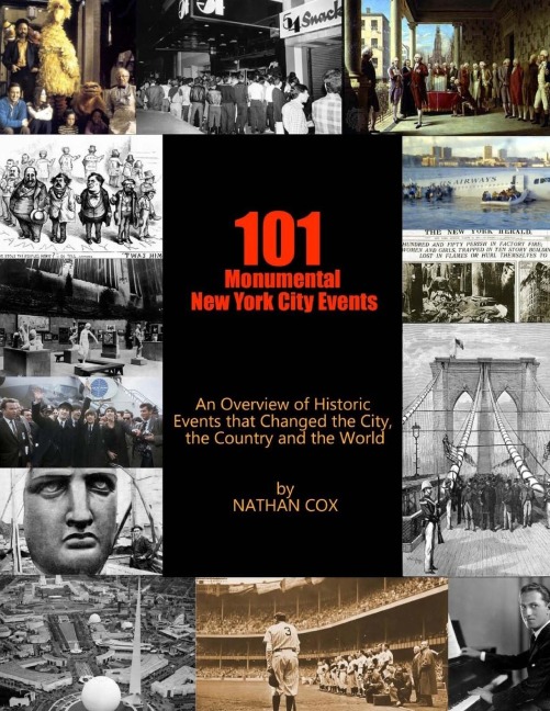 101 Monumental New York City Events: An Overview of the historic events that changed the city, the country and the world.