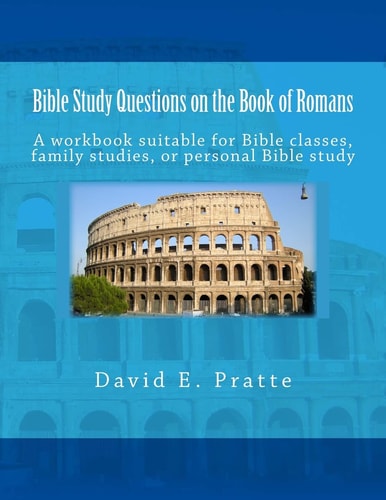 Bible Study Questions on the Book of Romans A Workbook Suitable for Bible Classes, Family Studies, Or Personal Bible Study