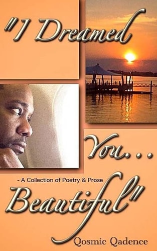 I Dreamed You ... Beautiful A Collection of Poetry and Prose