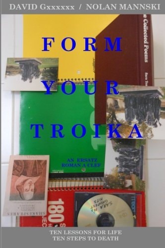 Form Your Troika Ten Lessons for Life / Ten Steps to Death