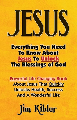 Jesus Everything You Need To Know About Jesus To Unlock The Blessings of God