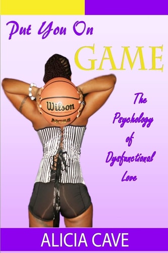 Put You On Game The Psychology of Dysfunctional Love