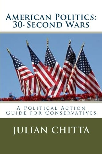 American Politics 30-Second Waes - A Political Action Guide for Cpnservatives