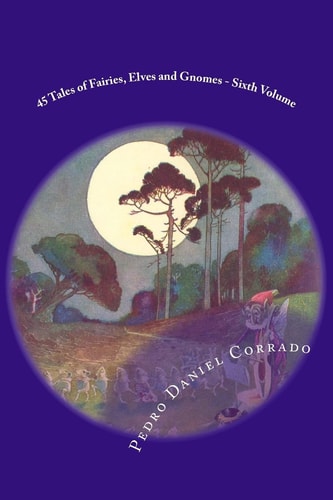 45 Tales of Fairies, Elves and Gnomes - Sixth Volume Sixth Volume of the Fifth Book of the Series 365 Tales for Children and Youth