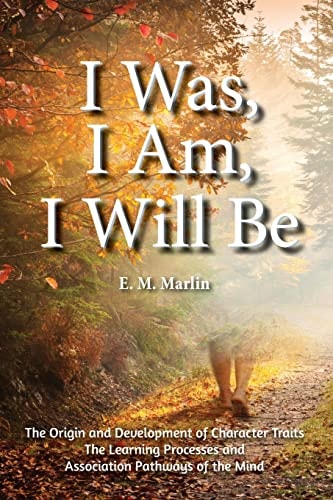 I Was, I Am, I Will Be The Origin and Development of Character Traits The Learning Processes and Association Pathways of the Mind