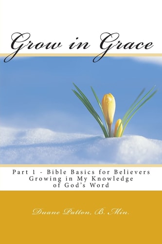 Grow in Grace Bible Basics for Believers Growing in My Knowledge of God's Word