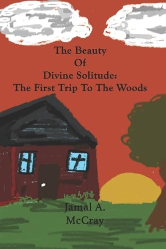 The Beauty of Divine Solitude The First Trip To The Woods