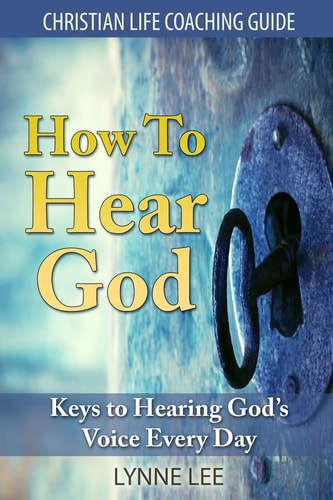 How to Hear God Keys to Hearing God's Voice Every Day