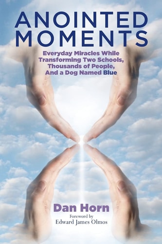 Anointed Moments Everyday Miracles Transforming Two Schools, Thousands of People, and a Dog Named Blue
