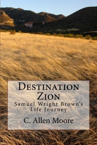 Destination Zion Samuel Wright Brown's Life Journey