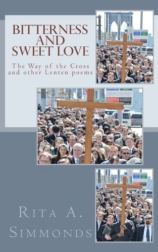 Bitterness and Sweet Love The Way of the Cross and Other Lenten Poems