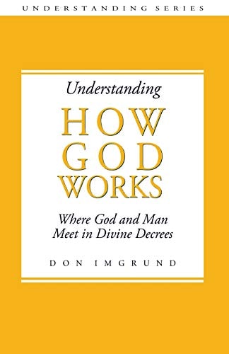 Understanding How God Works Where God and Men Meet in Divine Decrees