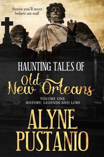 Haunting Tales of Old New Orleans, Volume One History, Legends and Lore