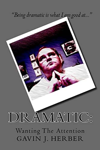 Dramatic : Wanting The Attention