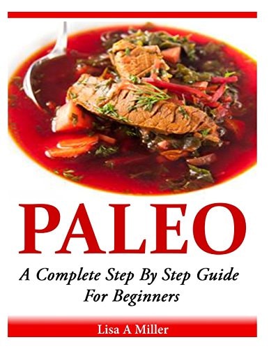 Paleo A Complete Step By Step Beginners Guide