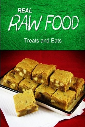 REAL RAW FOOD - Treats and Eats (Raw Diet Cookbook for the Raw Lifestyle)
