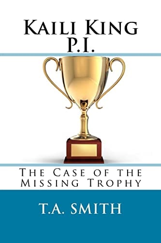 Kaili King P. I. The Case of the Missing Trophy