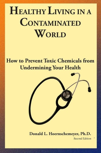 Healthy Living in a Contaminated World How to Prevent Toxic Chemicals from Undermining Your Health