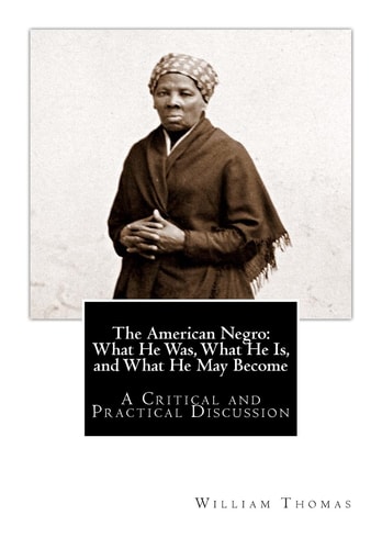 The American Negro What He Was, What He Is, and What He May Become