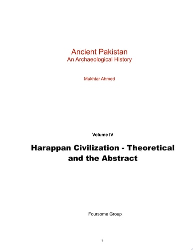 Ancient Pakistan - An Archaeological History Volume IV: Harappan Civilization - Theoretical and the Abstract