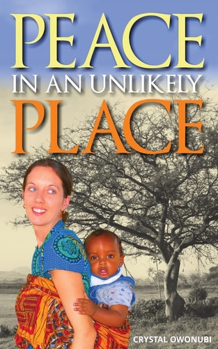 Peace in an Unlikely Place A Story of Triumph Over Adversity